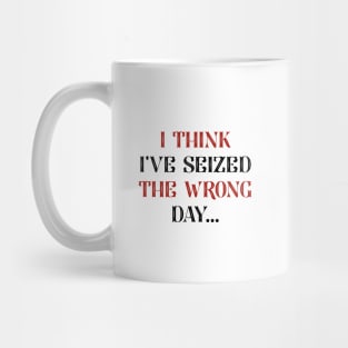 I Seized The Wrong Day Mug